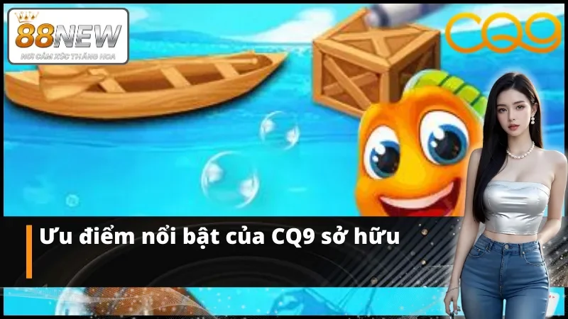 Điểm nổi bật mà bắn cá CQ9 có