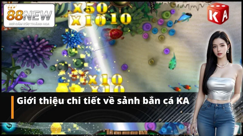 Khái quát về bắn cá KA