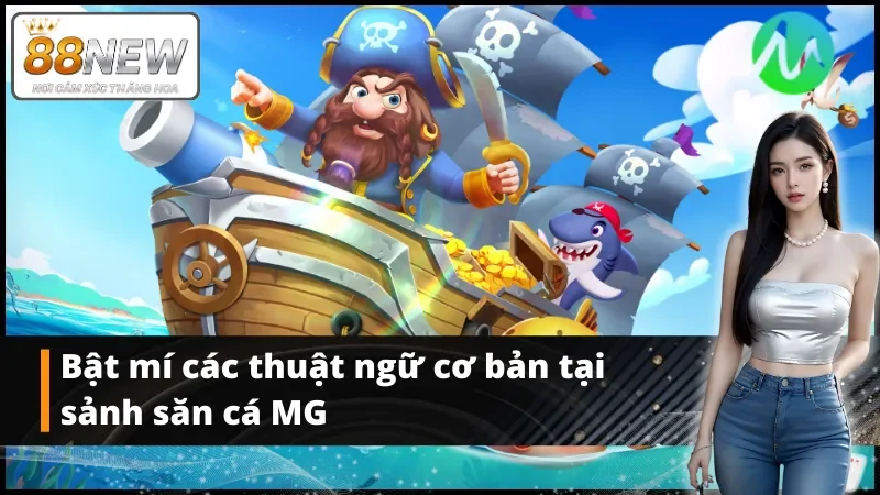 Bật mí thuật ngữ cơ bản tại sảnh bắn cá MG