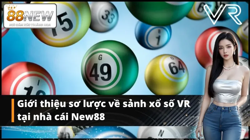 Giới thiệu về sảnh xổ số VR tại nhà cái New88