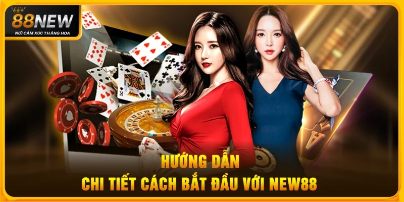 Hướng Dẫn Chi Tiết Cách Bắt Đầu Với New88 – Dễ Dàng, An Toàn